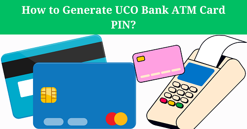 How to Generate UCO Bank ATM Card PIN